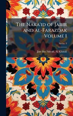 The Naka'id of Jarir and al-Farazdak Volume 1 - cover