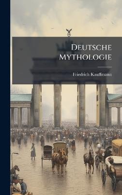 Deutsche Mythologie - Friedrich Kauffmann - cover