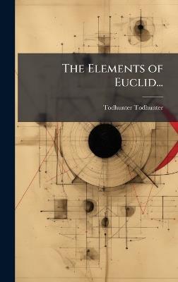 The Elements of Euclid... - Todhunter Todhunter - cover