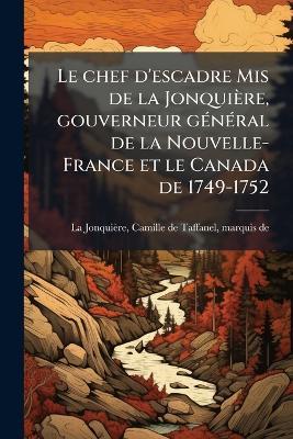 Le chef d'escadre Mis de la Jonquière, gouverneur gÃ(c)nÃ(c)ral de la Nouvelle-France et le Canada de 1749-1752 - cover