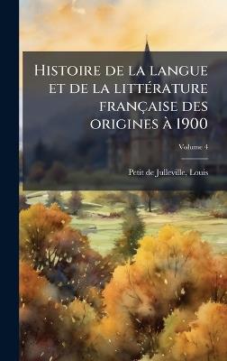 Histoire de la langue et de la littÃ(c)rature française des origines Ã 1900 - cover