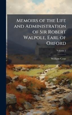 Memoirs of the Life and Administration of Sir Robert Walpole, Earl of Orford - William Coxe - cover