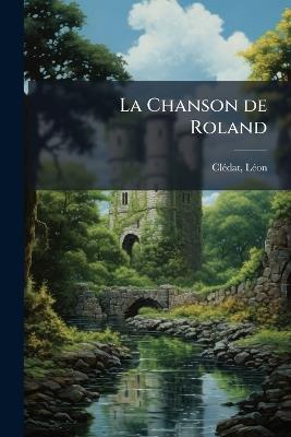La Chanson de Roland - Clã(c)Dat Lã(c)on 1851-1930 - cover