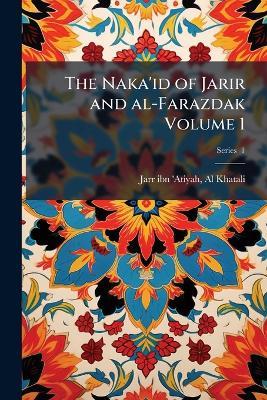 The Naka'id of Jarir and al-Farazdak Volume 1 - cover