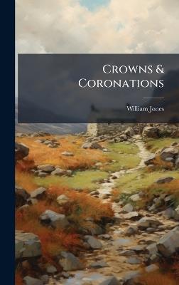 Crowns & Coronations - William Jones - cover