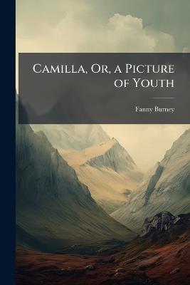 Camilla, Or, a Picture of Youth - Fanny Burney - cover