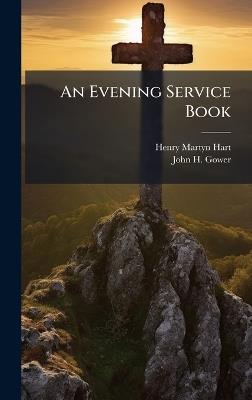 An Evening Service Book - Henry Martyn Hart,John H Gower - cover