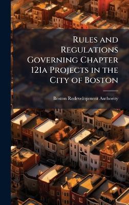 Rules and Regulations Governing Chapter 121a Projects in the City of Boston - Boston Redevelopment Authority - cover