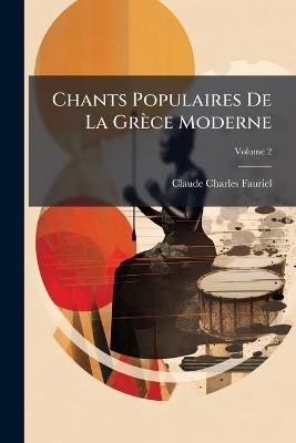 Chants Populaires De La Grèce Moderne - Claude Charles Fauriel - cover