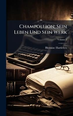 Champollion; Sein Leben Und Sein Werk - Hermine Hartleben - cover