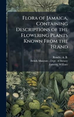Flora of Jamaica, Containing Descriptions of the Flowering Plants Known From the Island - A B 1865-1938 Rendle,William Fawcett - cover