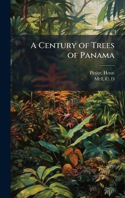 A Century of Trees of Panama - Henri Pittier,C D Mell - cover