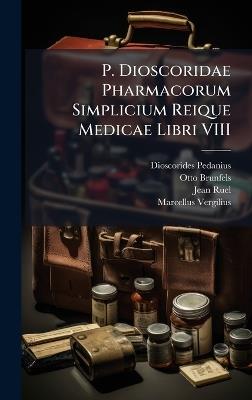 P. Dioscoridae Pharmacorum Simplicium Reique Medicae Libri VIII - Dioscorides Pedanius,Otto Brunfels,Jean Ruel - cover