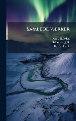 Samlede vÃ]rker - Halvdan Koht,J B 1845-1900 Halvorsen,Henrik Ibsen - cover