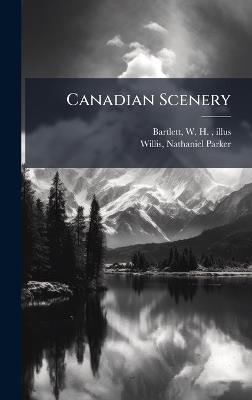 Canadian Scenery - W H 1809-1854 Illus Bartlett,Nathaniel Parker Willis - cover