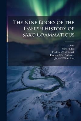 The Nine Books of the Danish History of Saxo Grammaticus - Saxo,Oliver Elton,Frederick York Powell - cover