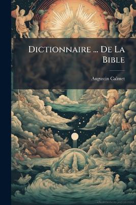 Dictionnaire ... De La Bible - Augustin Calmet - cover