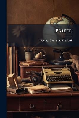 Briefe; - Catharina Elisabeth Goethe - cover