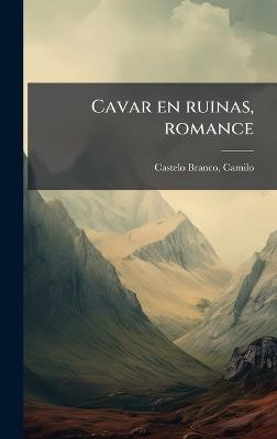 Cavar en ruinas, romance - Camilo Castelo Branco - cover
