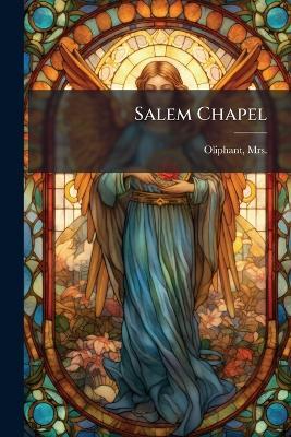Salem Chapel - 1828-1897 Oliphant - cover
