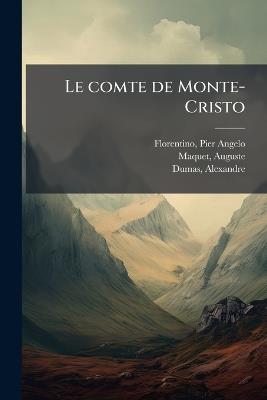 Le comte de Monte-Cristo - Pier Angelo Florentino,Auguste Maquet,Alexandre Dumas - cover