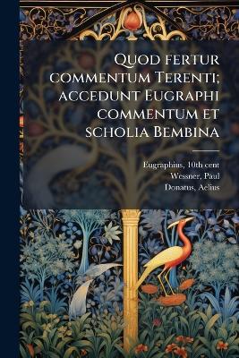 Quod fertur commentum Terenti; accedunt Eugraphi commentum et scholia Bembina - 10th Cent Eugraphius,Paul Wessner,Biblioteca Ambrosiana - cover