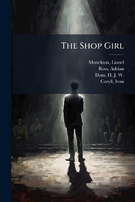 The Shop Girl - Lionel Monckton,Adrian Ross,H J W D 1906 Dam - cover
