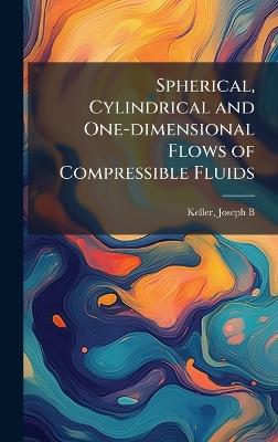 Spherical, Cylindrical and One-dimensional Flows of Compressible Fluids - Joseph B Keller - cover