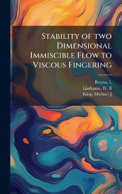 Stability of two Dimensional Immiscible Flow to Viscous Fingering - L Reyna,W B Lindquist,Michael J King - cover