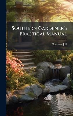 Southern Gardener's Practical Manual - J S Newman - cover