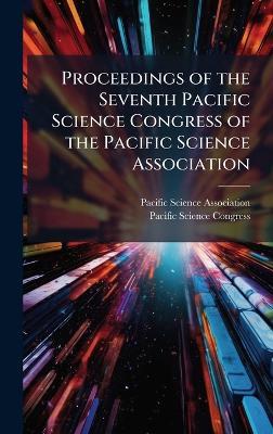 Proceedings of the Seventh Pacific Science Congress of the Pacific Science Association - cover