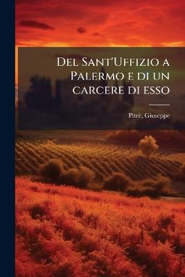 Del Sant'Uffizio a Palermo e di un carcere di esso - Giuseppe Pitrè - cover
