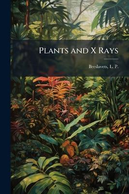 Plants and X Rays - L P B 1882 Breslavets - cover