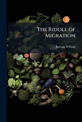 The Riddle of Migration - William Rowan - cover