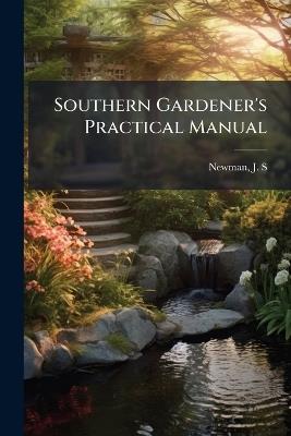 Southern Gardener's Practical Manual - J S Newman - cover
