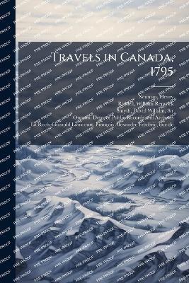 Travels in Canada, 1795 - Henry Neuman,William Renwick Riddell,David William Smyth - cover