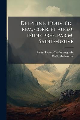 Delphine. Nouv. Ã(c)d., rev., corr. et augm. d'une prÃ(c)f. par M. Sainte-Beuve - Charles Augustin Sainte-Beuve,de 1766-1817 Staël - cover