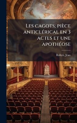 Les cagots; pièce anticlÃ(c)rical en 3 actes et une apothÃ(c)ose - Jean Robyn - cover