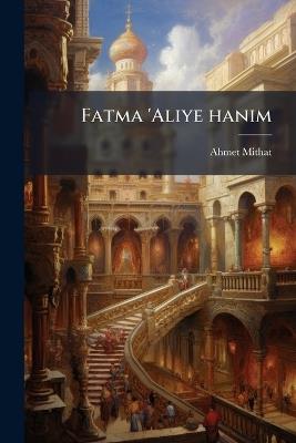 Fatma 'Aliye hanim - 1844-1912 Ahmet Mithat - cover