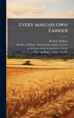 Every man his own Farrier - William Burdon,Fairman Rogers Collection Pu - cover
