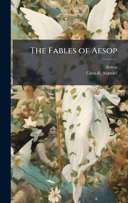 The Fables of Aesop - Aesop,Samuel Croxall - cover