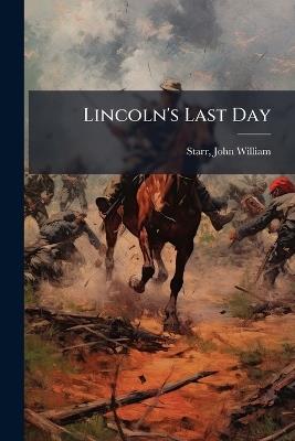 Lincoln's Last Day - John William Starr - cover