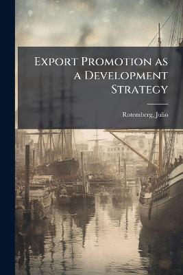 Export Promotion as a Development Strategy - Julio Rotemberg - cover