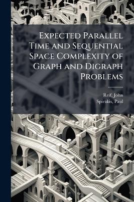 Expected Parallel Time and Sequential Space Complexity of Graph and Digraph Problems - John Reif,Paul Spirakis - cover