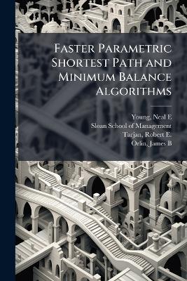 Faster Parametric Shortest Path and Minimum Balance Algorithms - Neal E Young,Robert E 1948- Tarjan - cover