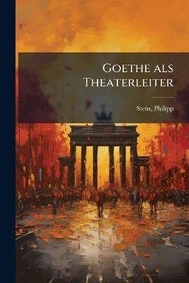 Goethe als Theaterleiter - Philipp Stein - cover