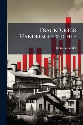 Frankfurter Handelsgeschichte - Alexander Dietz - cover