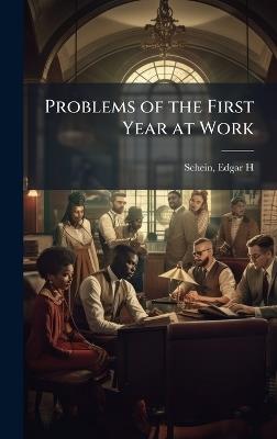 Problems of the First Year at Work - Edgar H Schein - cover