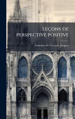 Leçons de perspective positive - Jacques Androuet Du Cerceau - cover