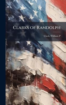 Clarks of Randolph - William P Clark - cover